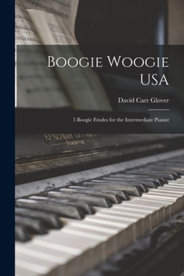Boogie Woogie USA: 5 Boogie Etudes for the Intermediate Pianist