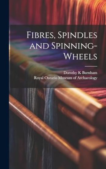 Fibres, Spindles and Spinning-wheels