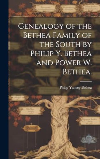 Genealogy of the Bethea Family of the South by Philip Y. Bethea and Power W. Bethea.