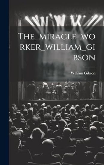 The_miracle_worker_william_gibson