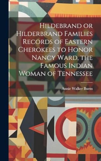 Hildebrand or Hilderbrand Families Records of Eastern Cherokees to Honor Nancy Ward, the Famous Indian Woman of Tennessee