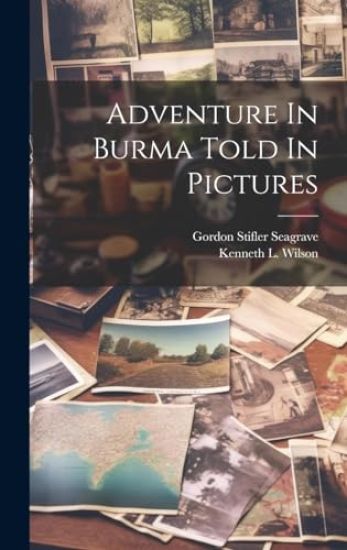 Adventure In Burma Told In Pictures