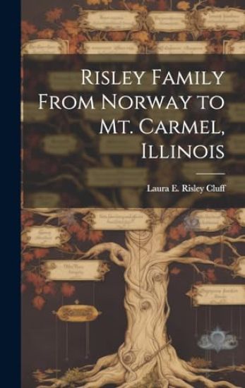 Risley Family From Norway to Mt. Carmel, Illinois