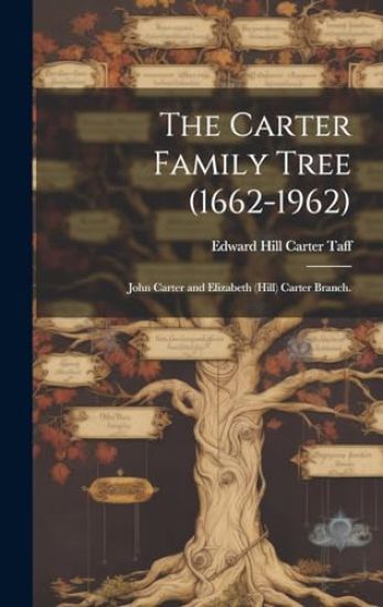 The Carter Family Tree (1662-1962): John Carter and Elizabeth (Hill) Carter Branch.