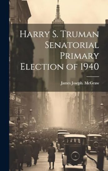 Harry S. Truman Senatorial Primary Election of 1940