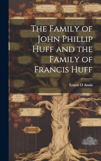 The Family of John Phillip Huff and the Family of Francis Huff