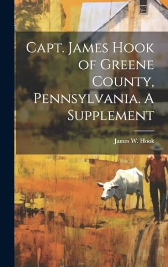 Capt. James Hook of Greene County, Pennsylvania. A Supplement