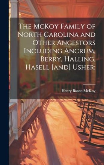 The McKoy Family of North Carolina and Other Ancestors Including Ancrum, Berry, Halling, Hasell [and] Usher;
