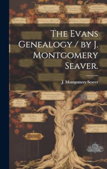 The Evans Genealogy / by J. Montgomery Seaver.