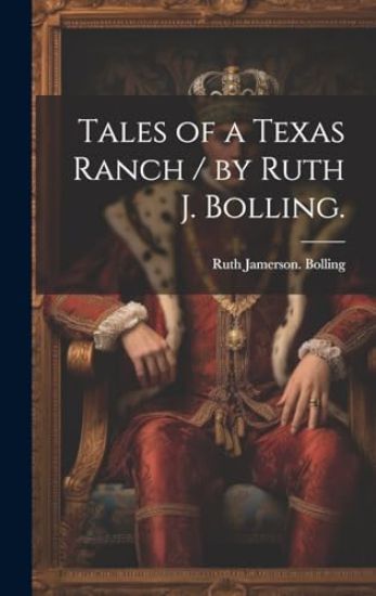 Tales of a Texas Ranch / by Ruth J. Bolling.