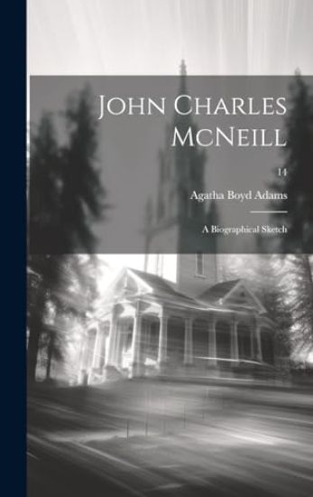 John Charles McNeill: a Biographical Sketch; 14