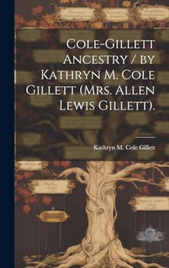 Cole-Gillett Ancestry / by Kathryn M. Cole Gillett (Mrs. Allen Lewis Gillett).