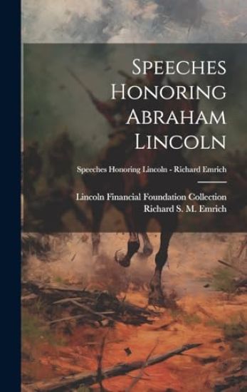 Speeches Honoring Abraham Lincoln; Speeches Honoring Lincoln - Richard Emrich