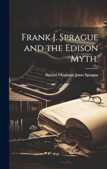Frank J. Sprague and the Edison Myth.
