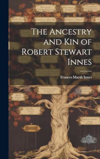 The Ancestry and Kin of Robert Stewart Innes