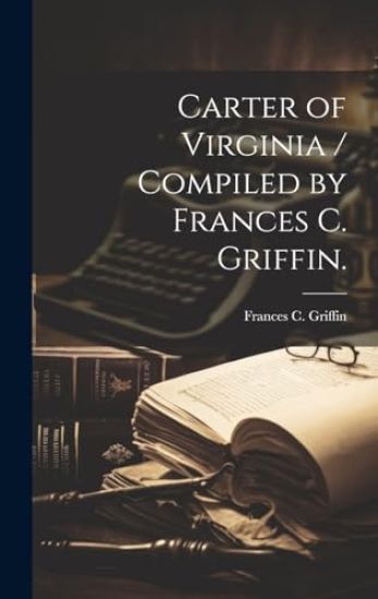 Carter of Virginia / Compiled by Frances C. Griffin.
