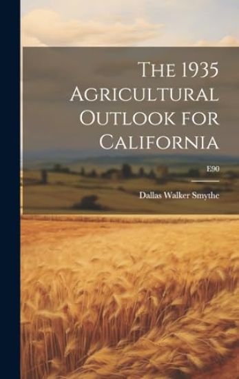 The 1935 Agricultural Outlook for California; E90