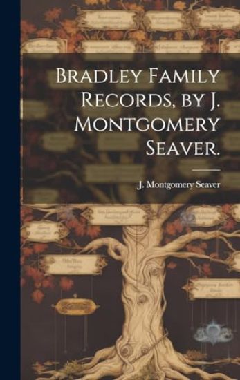 Bradley Family Records, by J. Montgomery Seaver.