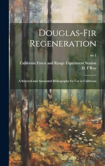 Douglas-fir Regeneration: a Selected and Annotated Bibliography for Use in California; no.1