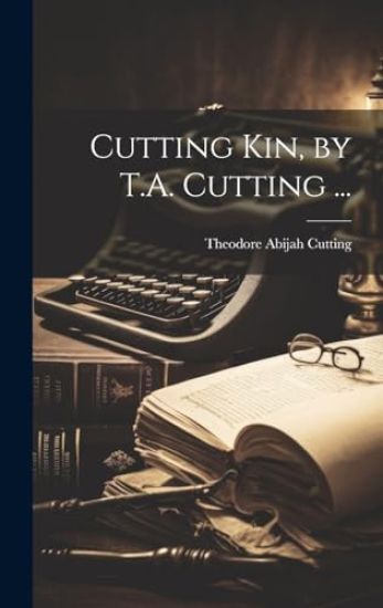 Cutting Kin, by T.A. Cutting ...