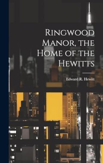 Ringwood Manor, the Home of the Hewitts
