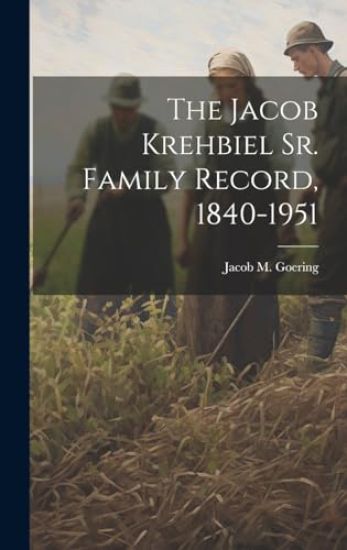 The Jacob Krehbiel Sr. Family Record, 1840-1951