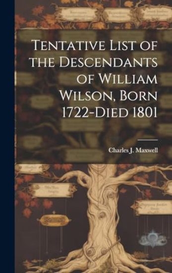 Tentative List of the Descendants of William Wilson, Born 1722-died 1801
