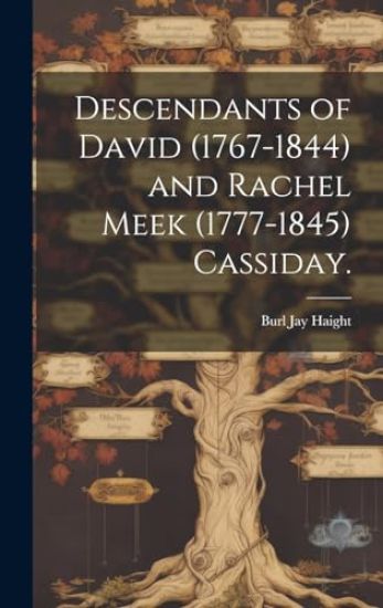 Descendants of David (1767-1844) and Rachel Meek (1777-1845) Cassiday.