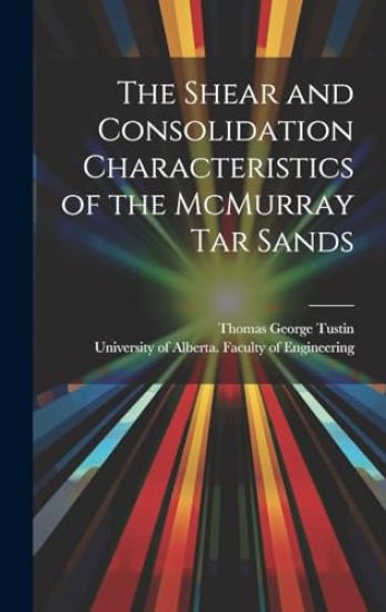 The Shear and Consolidation Characteristics of the McMurray Tar Sands