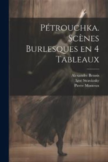 Pétrouchka. Scènes burlesques en 4 tableaux