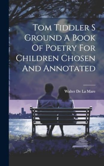 Tom Tiddler S Ground A Book Of Poetry For Children Chosen And Annotated