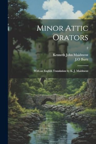 Minor Attic Orators: With an English Translation by K. J. Maidment; 2