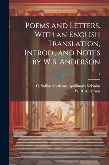 Poems and Letters. With an English Translation, Introd., and Notes by W.B. Anderson; 1