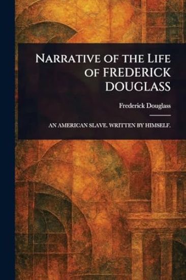 Narrative of the Life of FREDERICK DOUGLASS