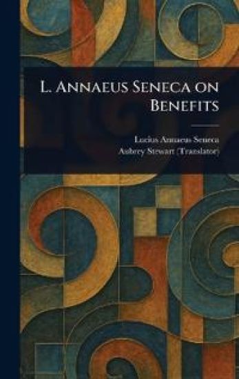 L. Annaeus Seneca on Benefits