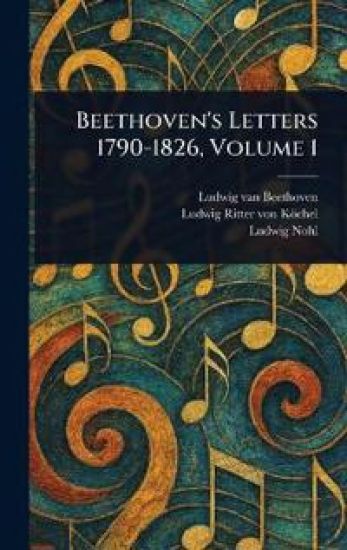 Beethoven's Letters 1790-1826, Volume 1