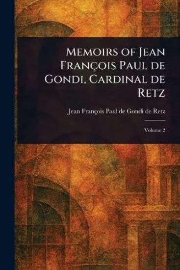 Memoirs of Jean François Paul De Gondi, Cardinal De Retz