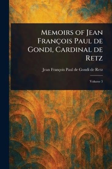 Memoirs of Jean François Paul De Gondi, Cardinal De Retz