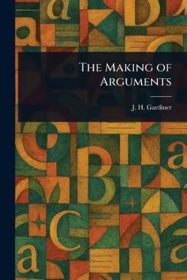 The Making of Arguments