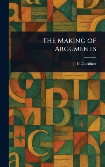 The Making of Arguments