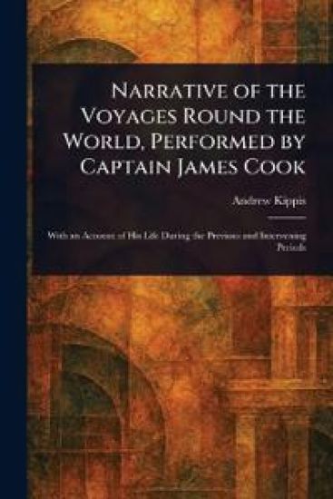 Narrative of the Voyages Round the World, Performed by Captain James Cook