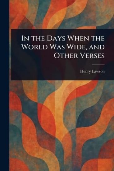 In the Days When the World Was Wide, and Other Verses