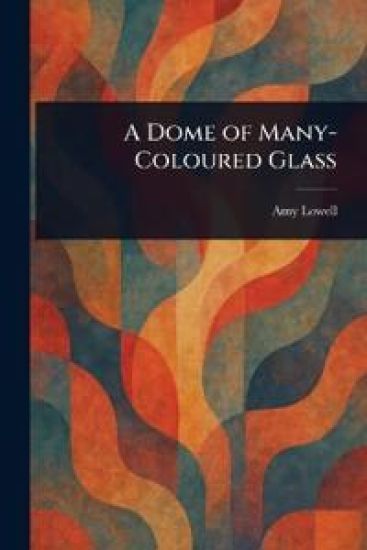 A Dome of Many-Coloured Glass