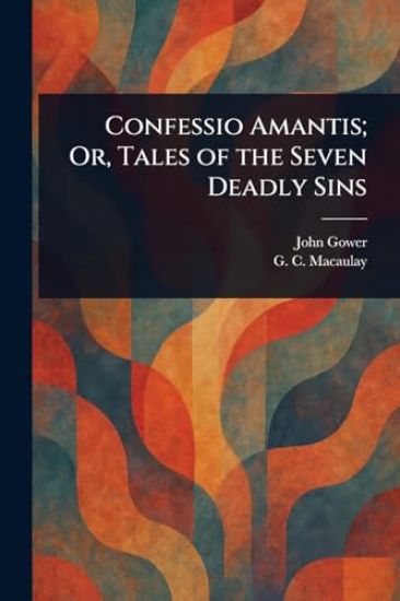 Confessio Amantis; Or, Tales of the Seven Deadly Sins