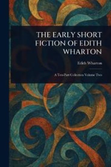 The Early Short Fiction of Edith Wharton