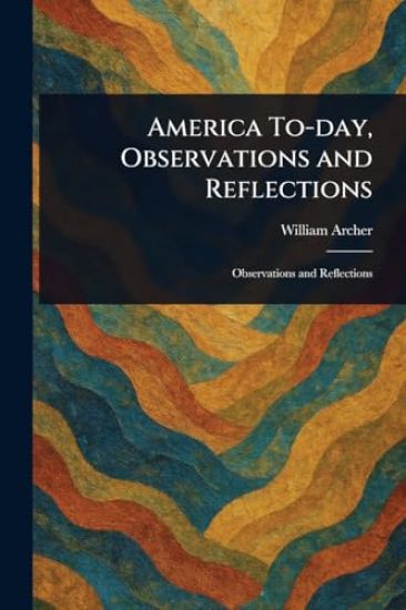 America To-day, Observations and Reflections