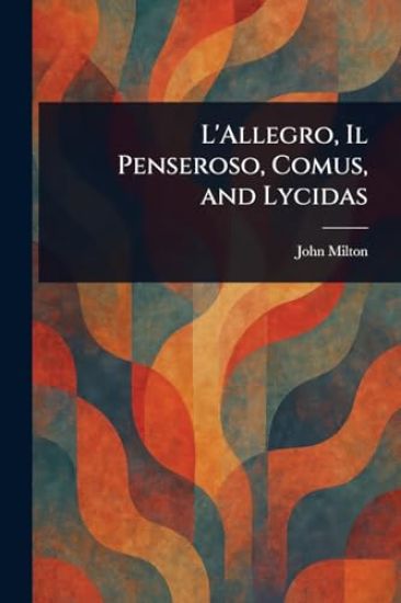 L'Allegro, Il Penseroso, Comus, and Lycidas