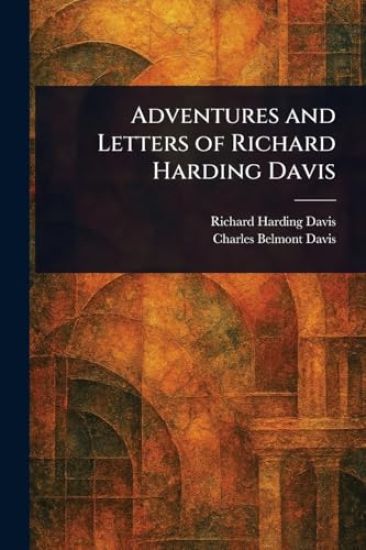 Adventures and Letters of Richard Harding Davis