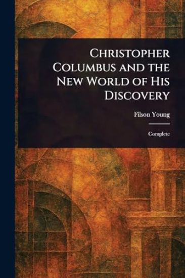 Christopher Columbus and the New World of His Discovery