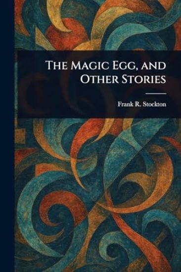 The Magic Egg, and Other Stories